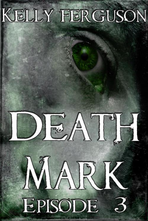 Cover of the book Death Mark: Episode 3 by Kelly Ferguson, Kelly Ferguson