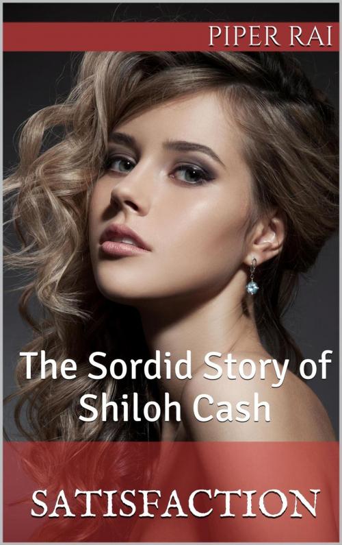 Cover of the book Satisfaction: The Sordid Story of Shiloh Cash by Piper Rai, Langley's Lovelies