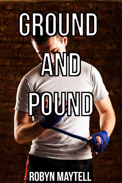 Cover of the book Ground and Pound (A BBW Erotica Story) by Robyn Maytell, Robyn Maytell
