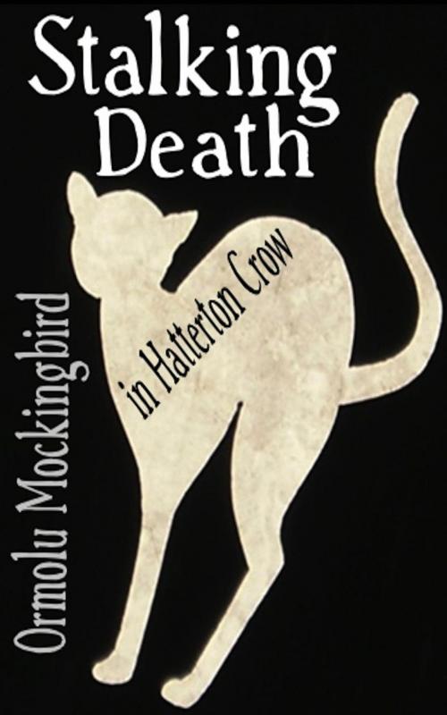 Cover of the book Stalking Death in Hatterton Crow by Ormolu Mockingbird, Ormolu Mockingbird