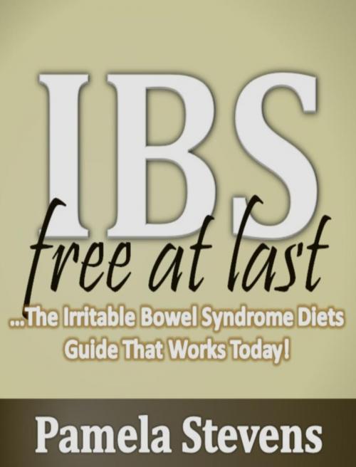 Cover of the book IBS Free At Last: The Irritable Bowel Syndrome Diets Guide That Works Today! by Pamela Stevens, Eljays-epublishing