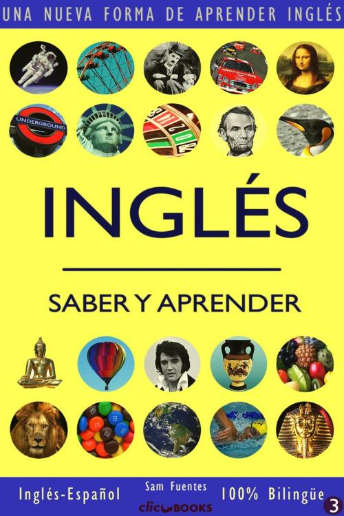 Cover of the book Inglés: Saber y Aprender #3 by Sam Fuentes, Clic-books Digital Media
