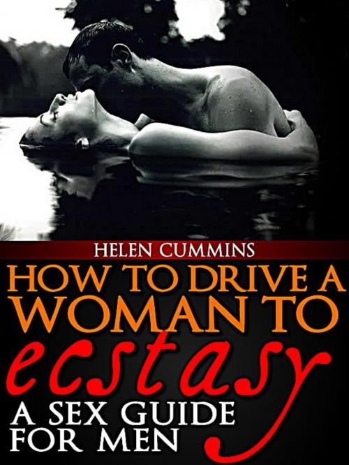 Cover of the book How To Drive a Woman To Ecstacy: A Sex Guide For Men by HELEN CUMMINS, Goldmineguides.com