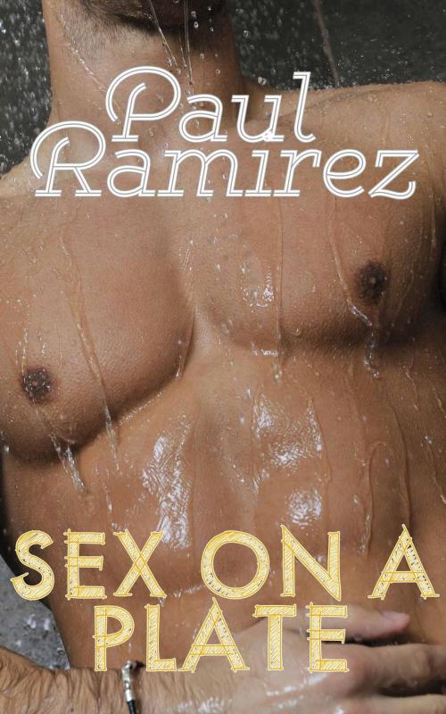Cover of the book Sex On A Plate by Paul Ramirez, Paul Ramirez