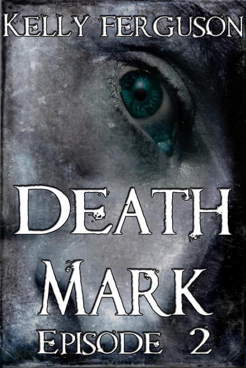 Cover of the book Death Mark: Episode 2 by Kelly Ferguson, Kelly Ferguson