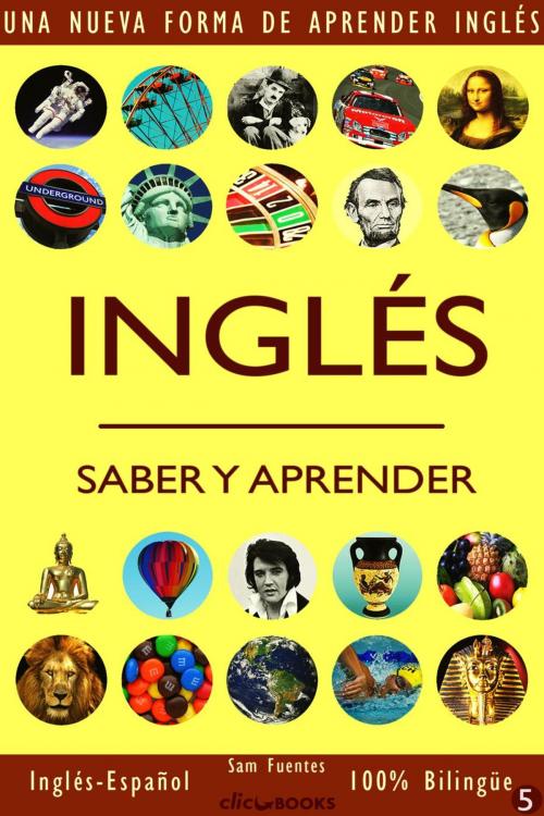 Cover of the book Inglés: Saber y Aprender #5 by Sam Fuentes, Clic-books Digital Media