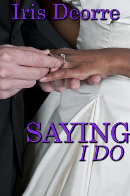 Cover of the book Saying I Do by Iris Deorre, Iris Deorre