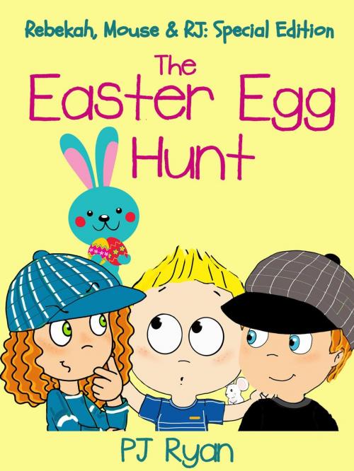Cover of the book The Easter Egg Hunt (Rebekah, Mouse & RJ: Special Edition) by PJ Ryan, Magic Umbrella Publishing