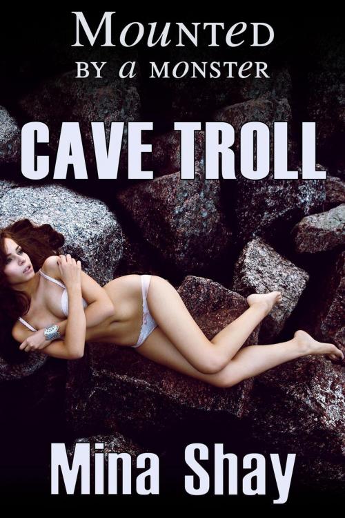 Cover of the book Mounted by a Monster: Cave Troll by Mina Shay, Mina Shay