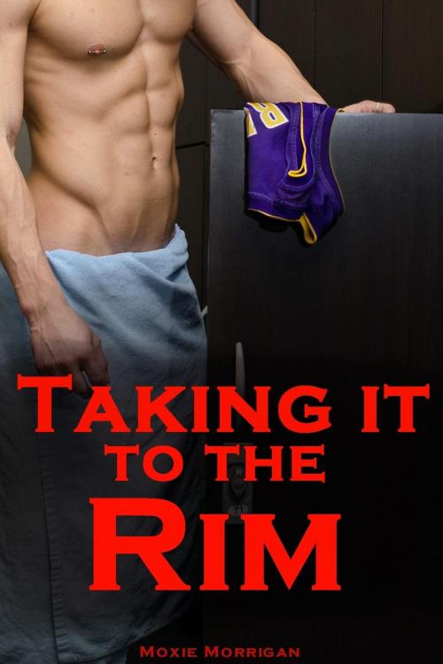 Cover of the book Taking It to the Rim by Moxie Morrigan, Moxie Morrigan