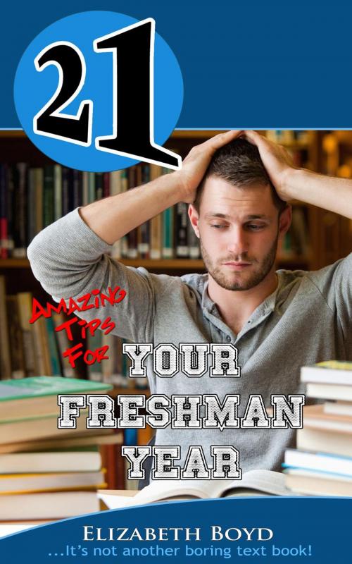 Cover of the book 21 Amazing Tips for Your Freshman Year by Elizabeth Boyd, 21 Book Series