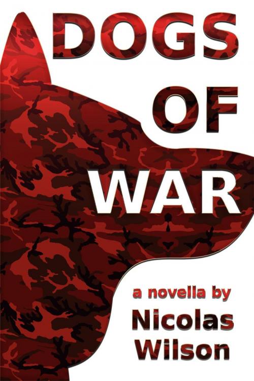 Cover of the book Dogs of War by Nicolas Wilson, Nicolas Wilson