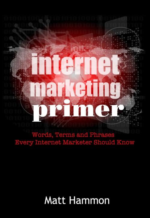 Cover of the book Internet Marketing Primer: Words, Phrases and Terms Every Internet Marketer Should Know by Matt Hammon, Northrup Press