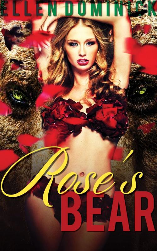 Cover of the book Rose's Bear: A BBW Werebear Shifter Romance by Ellen Dominick, Kink and a Half Press