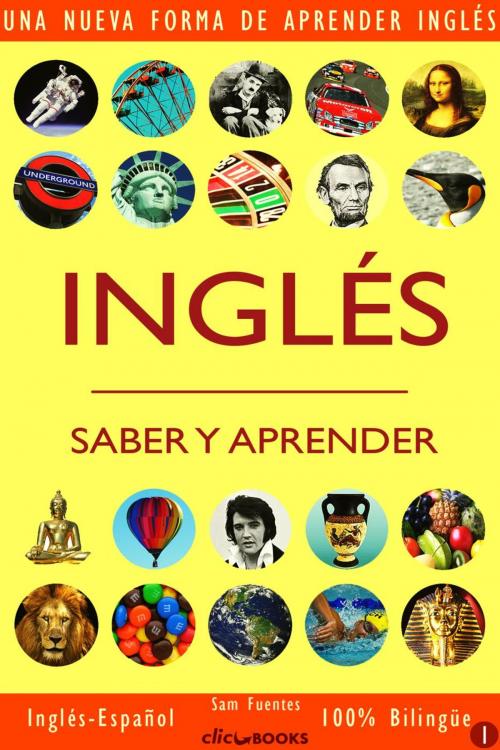 Cover of the book Inglés: Saber y Aprender #1 by Sam Fuentes, Clic-books Digital Media