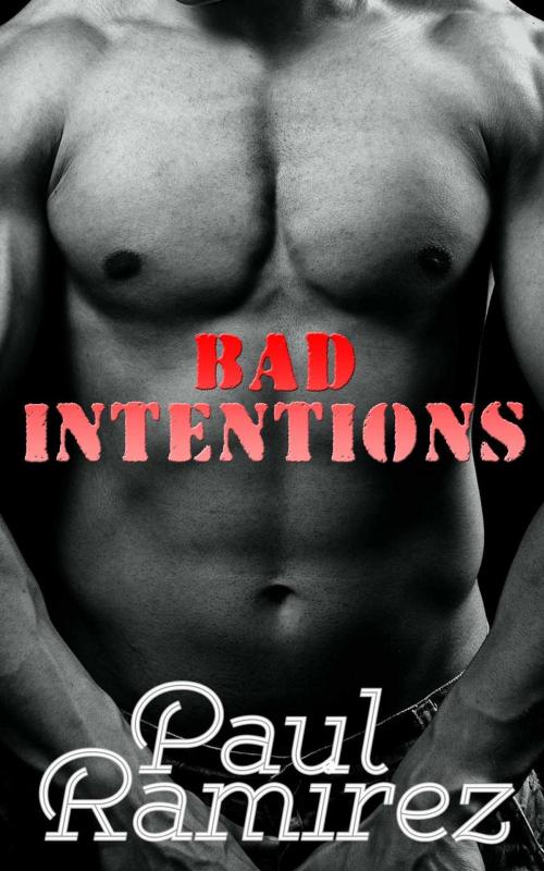 Cover of the book Bad Intentions by Paul Ramirez, Paul Ramirez