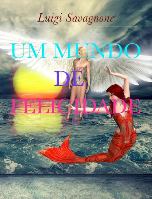 Cover of the book Um mundo de Felicidade by Luigi Savagnone, Luigi Savagnone