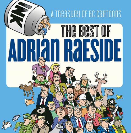 Cover of the book The Best of Adrian Raeside by Adrian Raeside, Harbour Publishing Co. Ltd.