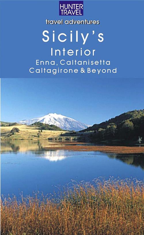 Cover of the book Sicily's Interior: Enna, Caltanisetta, Caltagirone & Beyond by Joanne  Lane, Hunter Publishing, Inc.