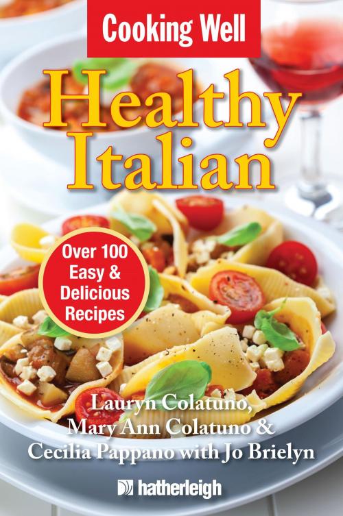 Cover of the book Cooking Well: Healthy Italian by Lauryn Colatuno, Mary Ann Colatuno, Cecilia Pappano, Hatherleigh Press