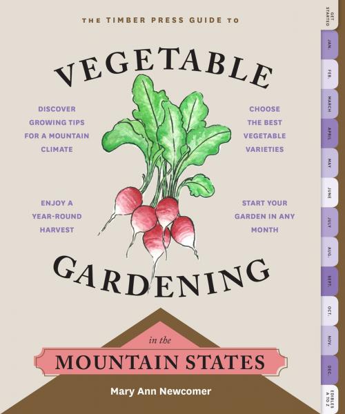 Cover of the book The Timber Press Guide to Vegetable Gardening in the Mountain States by Mary Ann Newcomer, Timber Press