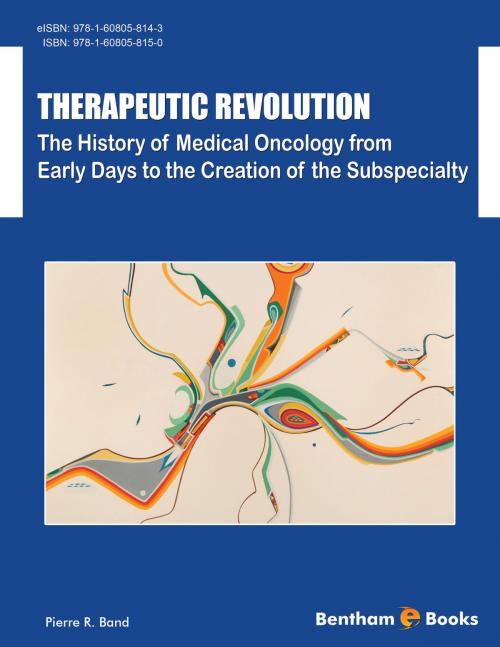 Cover of the book Therapeutic Revolution: The History of Medical Oncology from Early Days to the Creation of the Subspecialty by Pierre R. Band, Bentham Science Publishers
