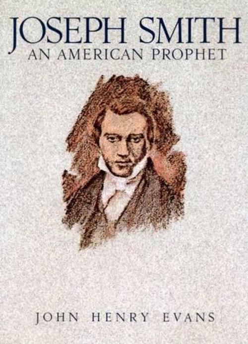 Cover of the book Joseph Smith, an American Prophet by John Henry Evans, Deseret Book Company