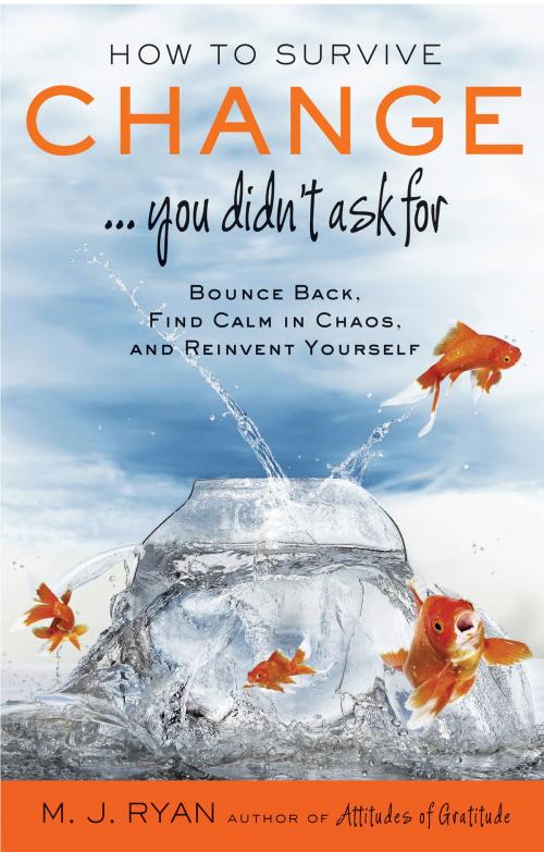 Cover of the book How to Survive Change . . . You Didn't Ask For by M. J. Ryan, Red Wheel Weiser
