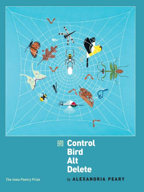 Cover of the book Control Bird Alt Delete by Alexandria Peary, University of Iowa Press