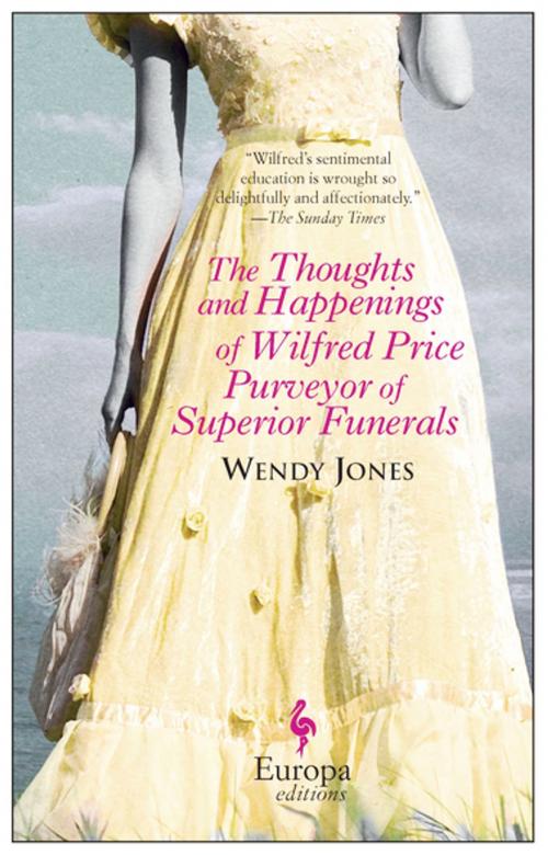 Cover of the book The Thoughts and Happenings of Wilfred Price Purveyor of Superior Funerals by Wendy Jones, Europa Editions
