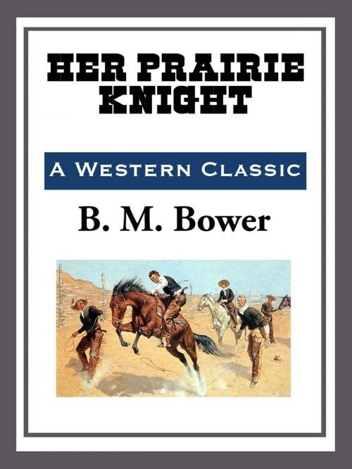 Cover of the book Her Prairie Knight by B. M. Bower, Start Publishing LLC