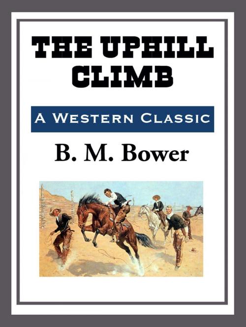 Cover of the book The Uphill Climb by B. M. Bower, Start Publishing LLC
