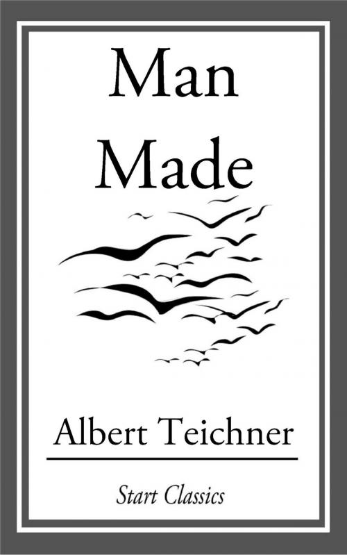 Cover of the book Man Made by Albert Teichner, Start Classics