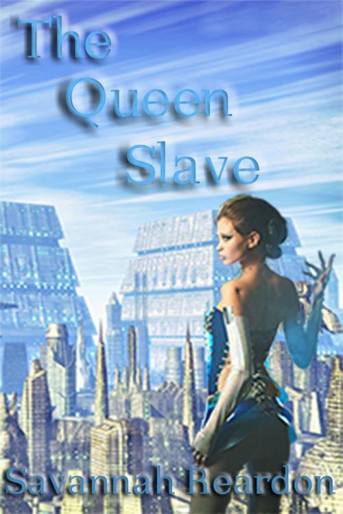 Cover of the book The Queen Slave by Savannah Reardon, Excessica