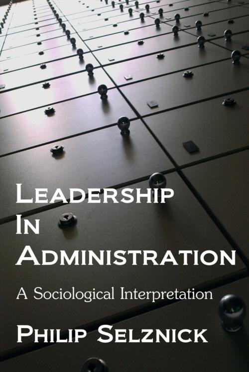 Cover of the book Leadership in Administration: A Sociological Interpretation by Philip Selznick, Quid Pro, LLC