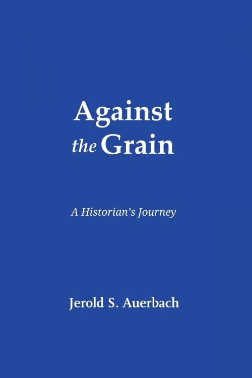 Cover of the book Against the Grain: A Historian's Journey by Jerold S. Auerbach, Quid Pro, LLC
