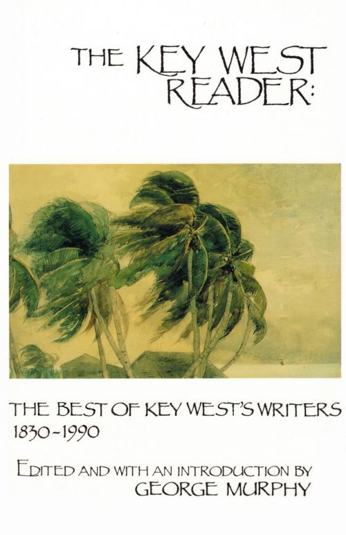 Cover of the book The Key West Reader: The Best of Key West's Writers, 1830-1990 by George Murphy, Quid Pro, LLC