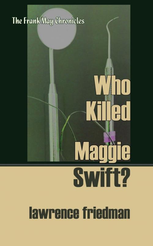Cover of the book Who Killed Maggie Swift? by Lawrence M. Friedman, Quid Pro, LLC