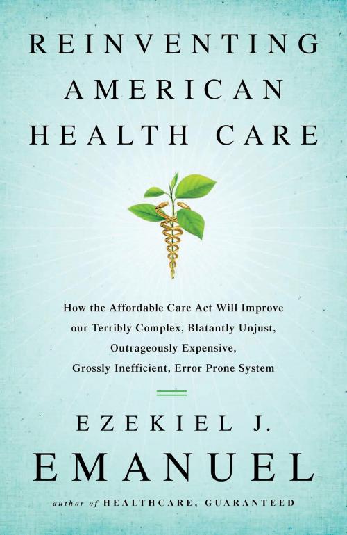 Cover of the book Reinventing American Health Care by Ezekiel J. Emanuel, PublicAffairs