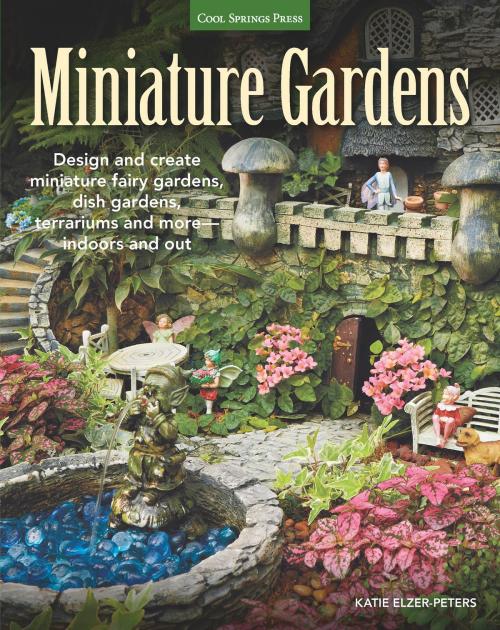 Cover of the book Miniature Gardens by Katie Elzer-Peters, Cool Springs Press