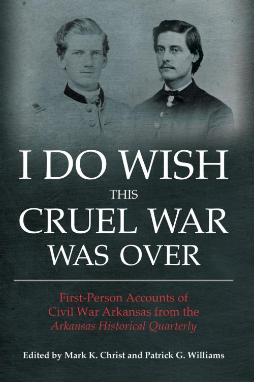 Cover of the book I Do Wish This Cruel War Was Over by , The University of Arkansas Press