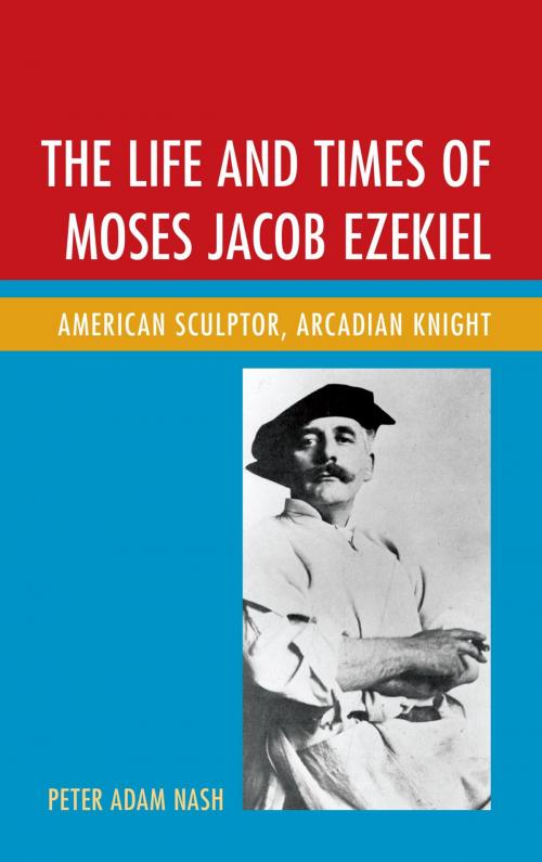 Cover of the book The Life and Times of Moses Jacob Ezekiel by Peter Adam Nash, Fairleigh Dickinson University Press