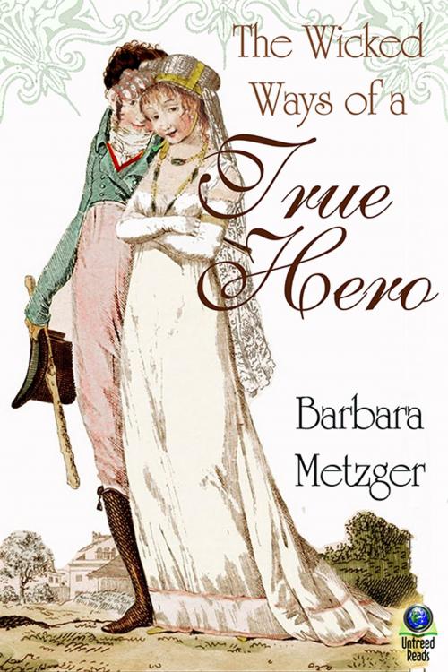 Cover of the book The Wicked Ways of a True Hero by Barbara Metzger, Untreed Reads