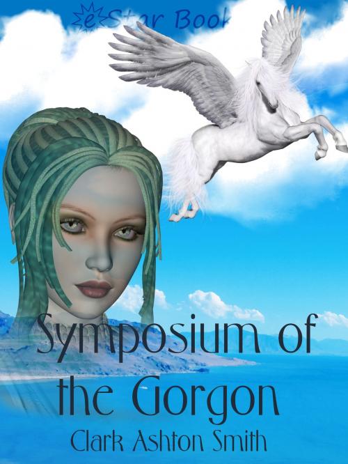 Cover of the book Symposium of the Gorgon by Clark Ashton Smith, eStar Books LLC