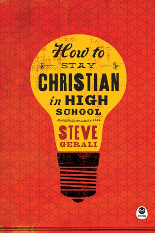 Cover of the book How to Stay Christian in High School by Steven Gerali, The Navigators
