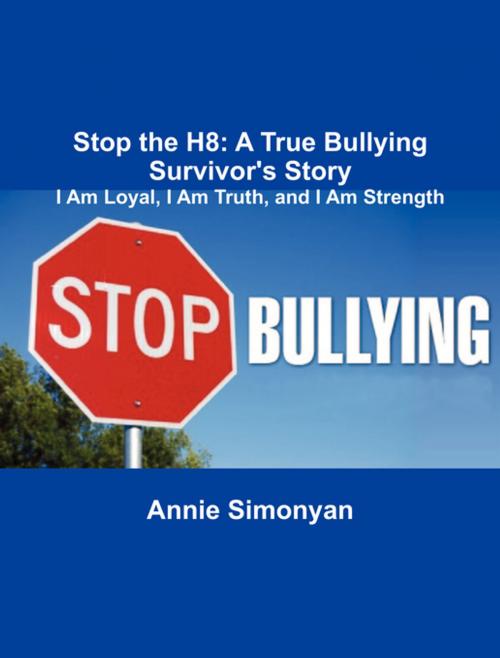 Cover of the book Stop the H8: A True Bullying Survivor's Story by Annie Simonyan, FastPencil, Inc.