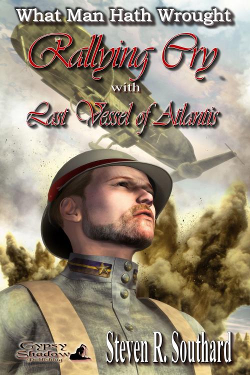 Cover of the book Rallying Cry/Last Vessel of Atlantis by Steven R. Southard, Gypsy Shadow Publishing, LLC