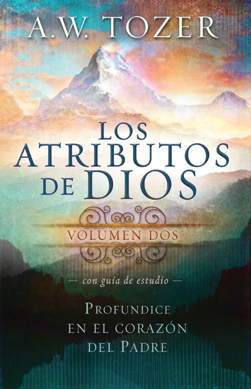 Cover of the book Los Atributos de Dios - Vol.2 (Incluye Guía de Estudio) by A. W. Tozer, Charisma House