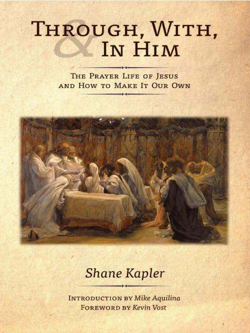 Cover of the book Through, With, and In Him by Shane Kapler, Angelico Press
