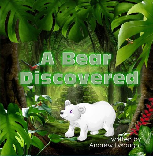 Cover of the book A Bear Discovered by Andrew Lysaught, First Edition Design Publishing